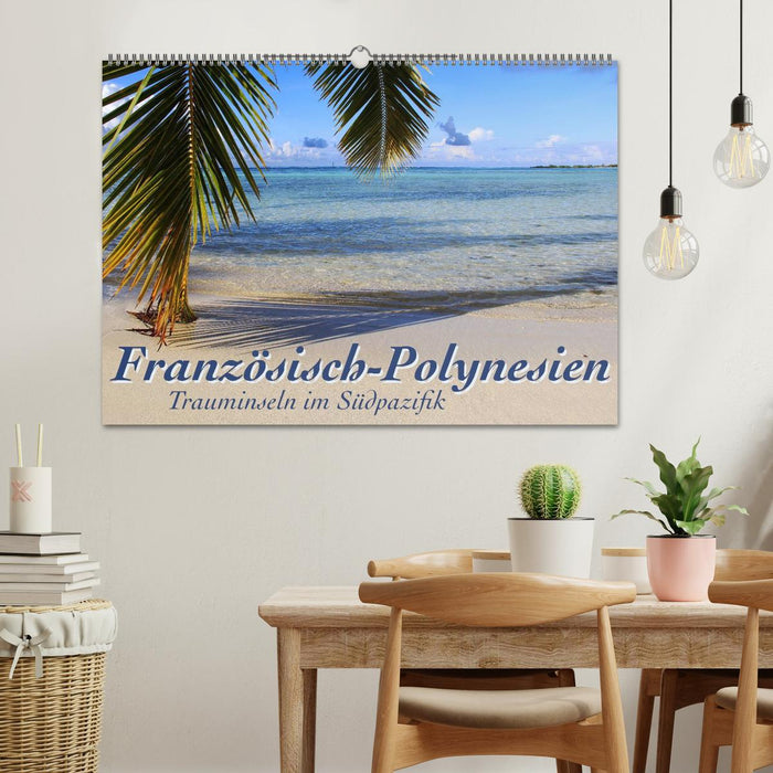 Französisch-Polynesien Trauminseln im Südpazifik (CALVENDO Wandkalender 2025)