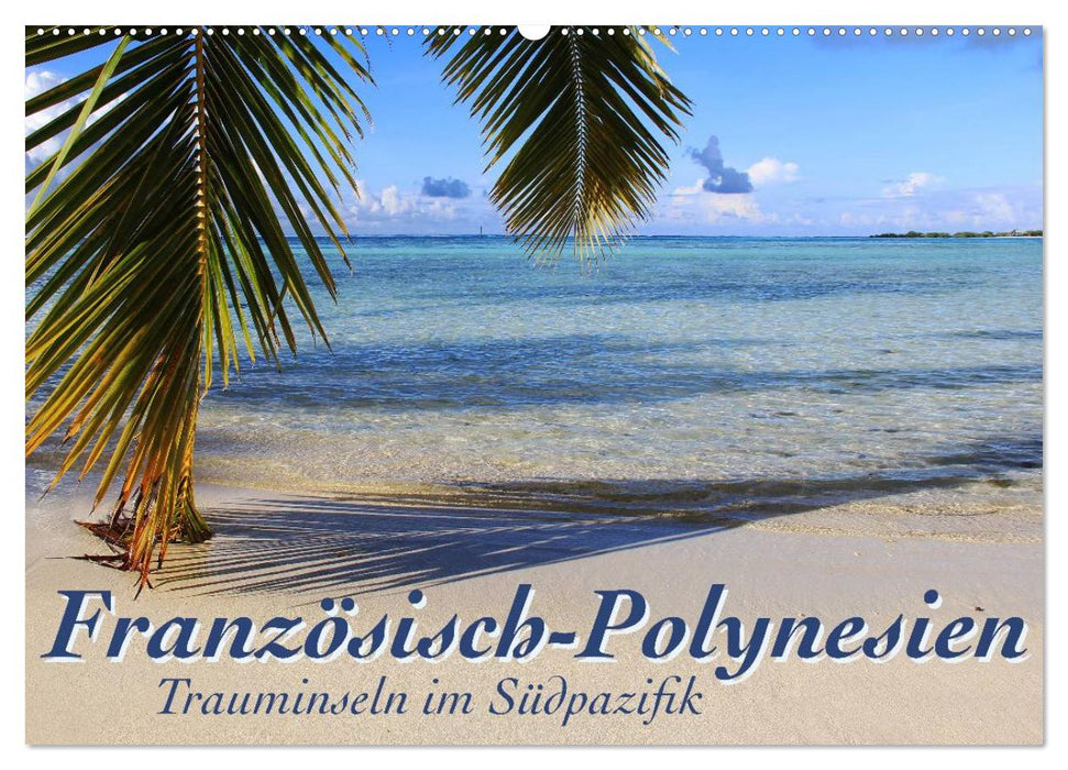 Französisch-Polynesien Trauminseln im Südpazifik (CALVENDO Wandkalender 2025)