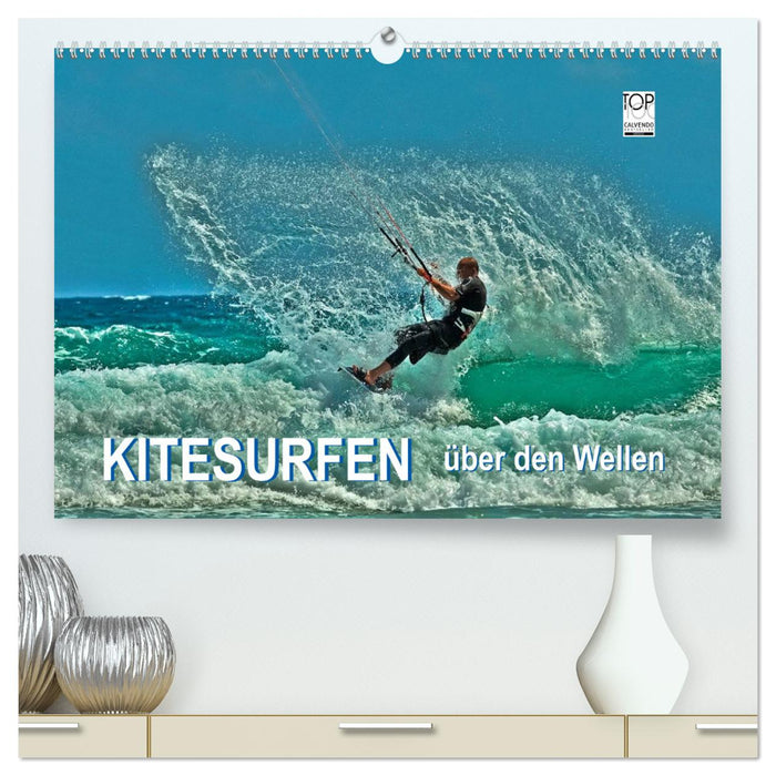 Kitesurfen - über den Wellen (CALVENDO Premium Wandkalender 2025)