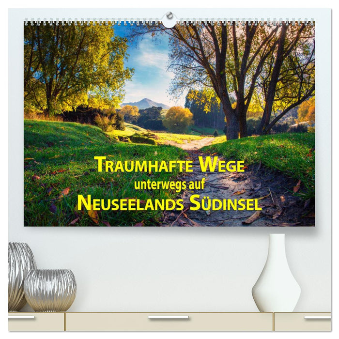 Traumhafte Wege - Unterwegs auf Neuseelands Südinsel (CALVENDO Premium Wandkalender 2025)