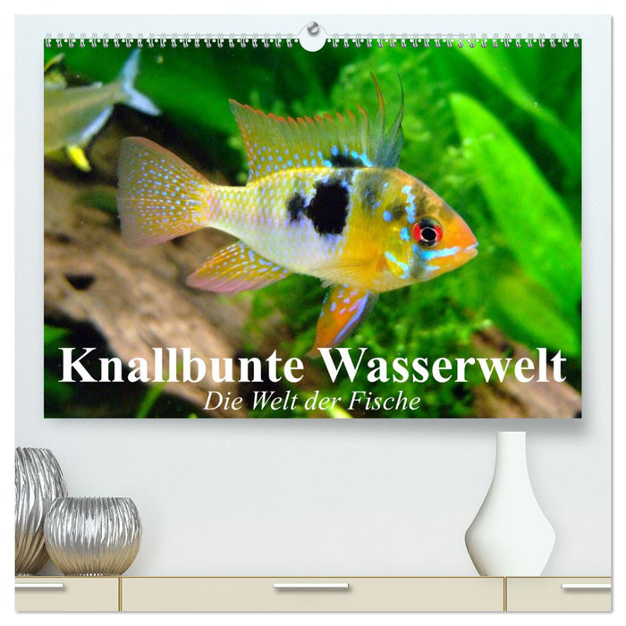 Knallbunte Wasserwelt. Die Welt der Fische (CALVENDO Premium Wandkalender 2025)