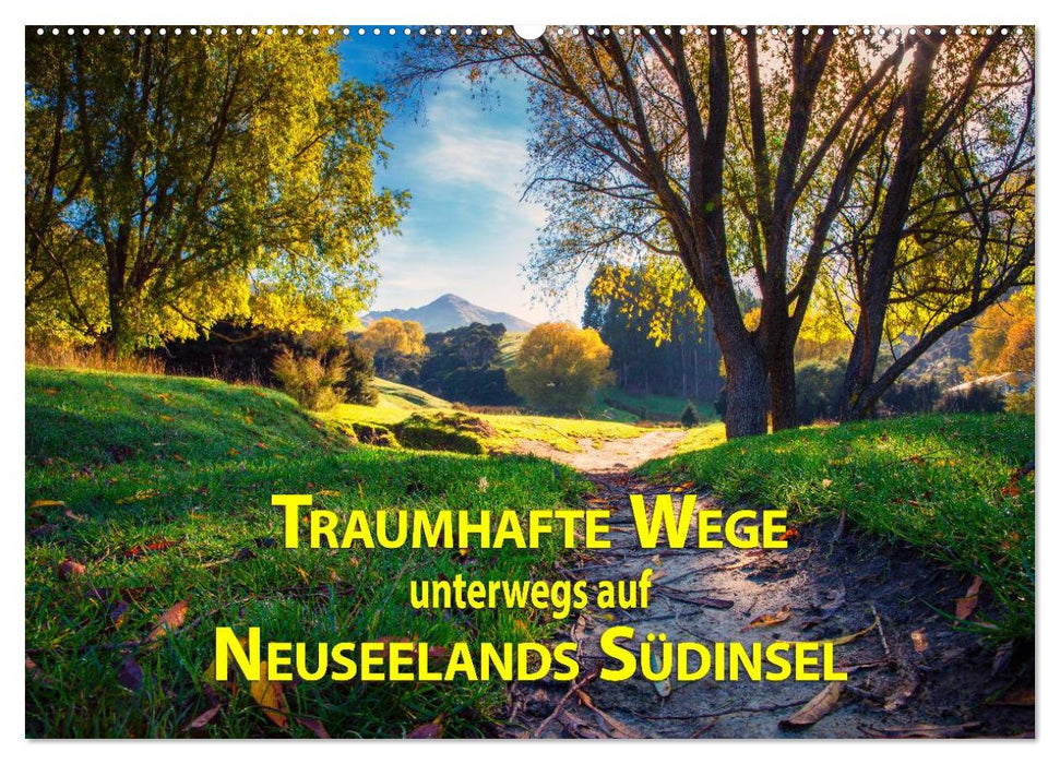 Traumhafte Wege - Unterwegs auf Neuseelands Südinsel (CALVENDO Wandkalender 2025)