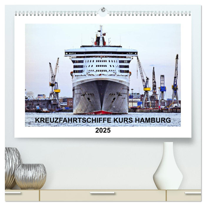 Kreuzfahrtschiffe Kurs Hamburg 2025 (CALVENDO Premium Wandkalender 2025)