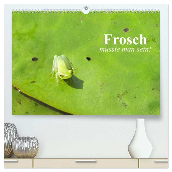 Frosch müsste man sein! (CALVENDO Premium Wandkalender 2025)