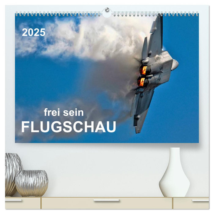 Flugschau - frei sein (CALVENDO Premium Wandkalender 2025)