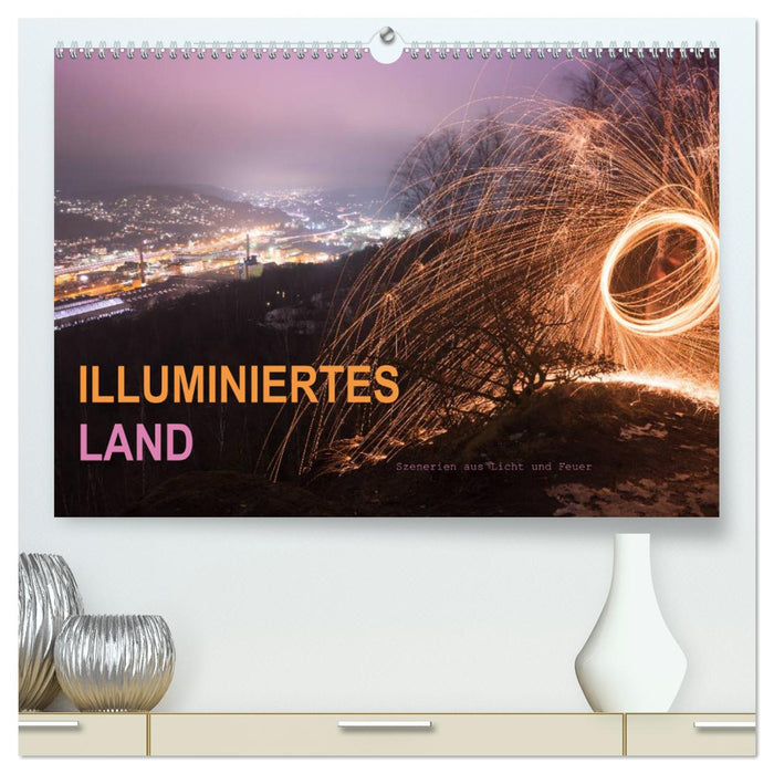 ILLUMINIERTES LAND, Szenerien aus Licht und Feuer (CALVENDO Premium Wandkalender 2025)