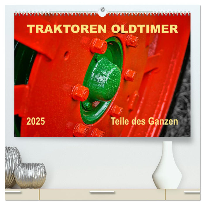 Traktoren Oldtimer - Teile des Ganzen (CALVENDO Premium Wandkalender 2025)