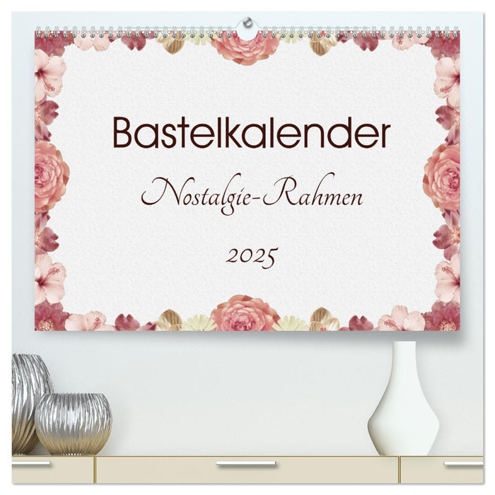 Bastelkalender Nostalgie-Rahmen 2025 (CALVENDO Premium Wandkalender 2025)