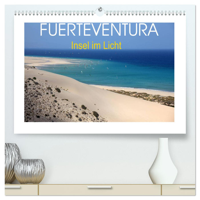 Fuerteventura - Insel im Licht (CALVENDO Premium Wandkalender 2025)