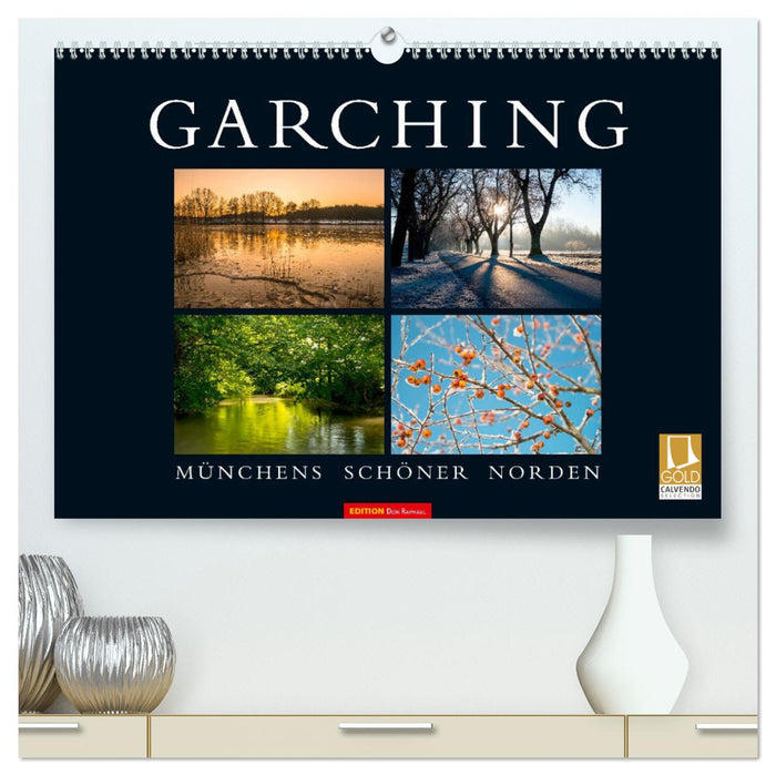 GARCHING - Münchens schöner Norden (CALVENDO Premium Wandkalender 2025)