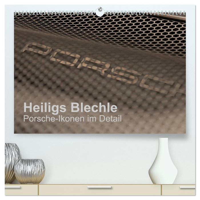 Heiligs Blechle - Porsche-Ikonen im Detail (CALVENDO Premium Wandkalender 2025)