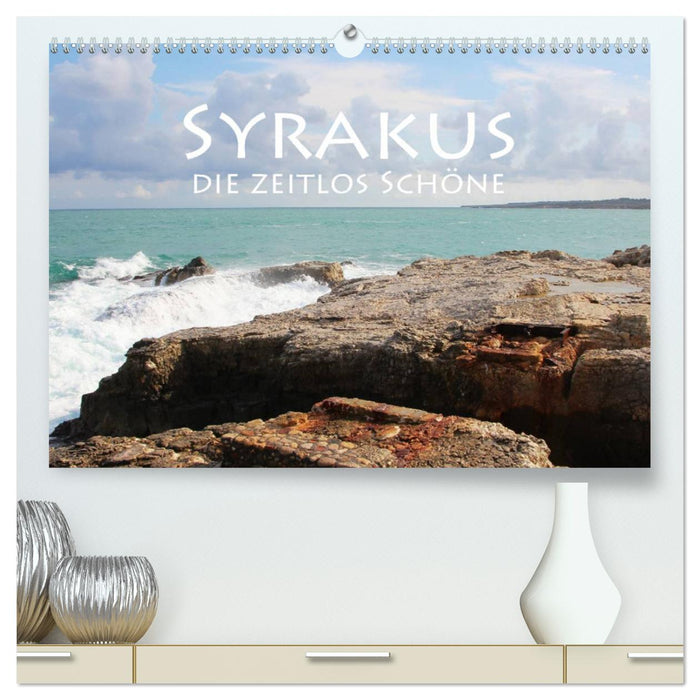 Syrakus, die zeitlos Schöne (CALVENDO Premium Wandkalender 2025)