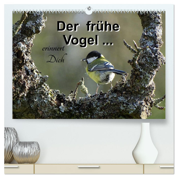 Der frühe Vogel ... erinnert Dich (CALVENDO Premium Wandkalender 2025)