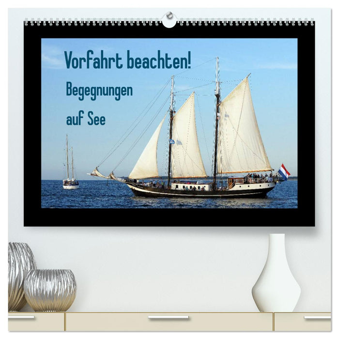 Vorfahrt beachten! - Begegnungen auf See (CALVENDO Premium Wandkalender 2025)