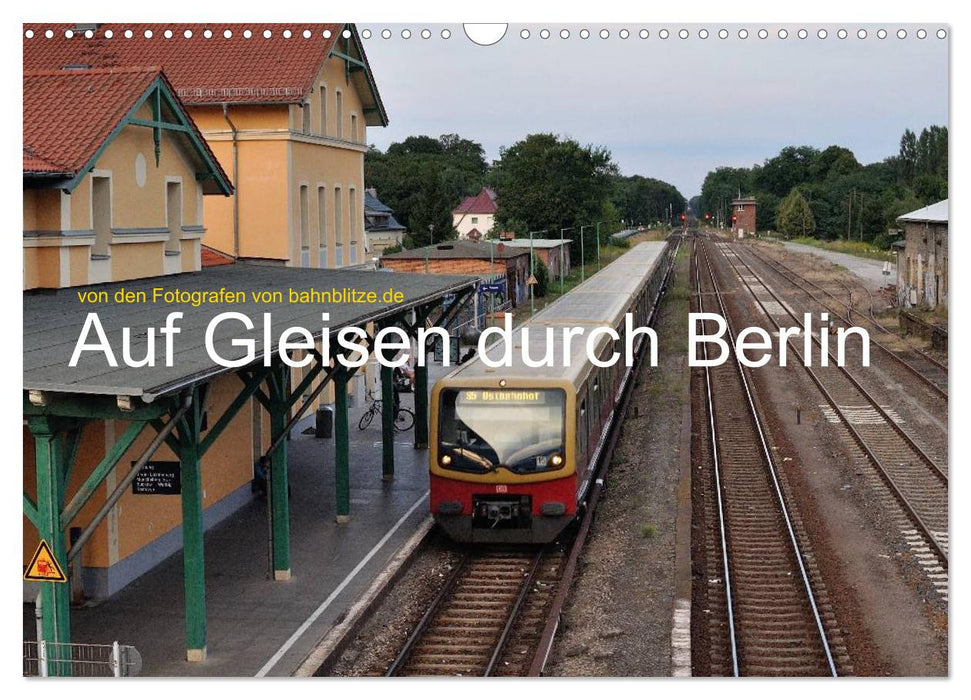 Auf Gleisen durch Berlin (CALVENDO Wandkalender 2025)