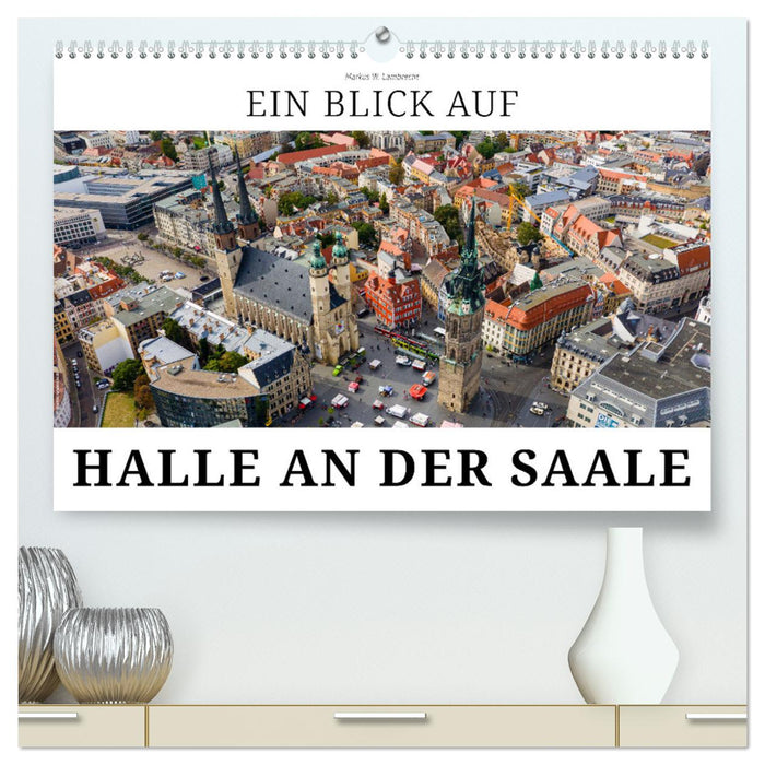 Ein Blick auf Halle an der Saale (CALVENDO Premium Wandkalender 2025)