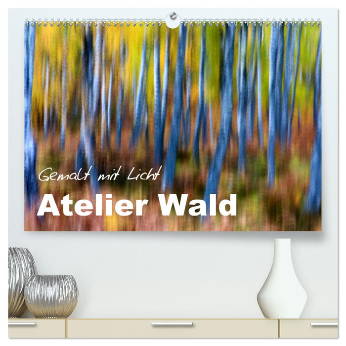 Atelier Wald - gemalt mit Licht (CALVENDO Premium Wandkalender 2025)