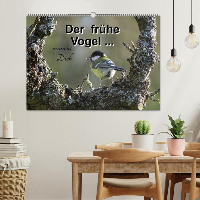 Der frühe Vogel ... erinnert Dich (CALVENDO Wandkalender 2025)