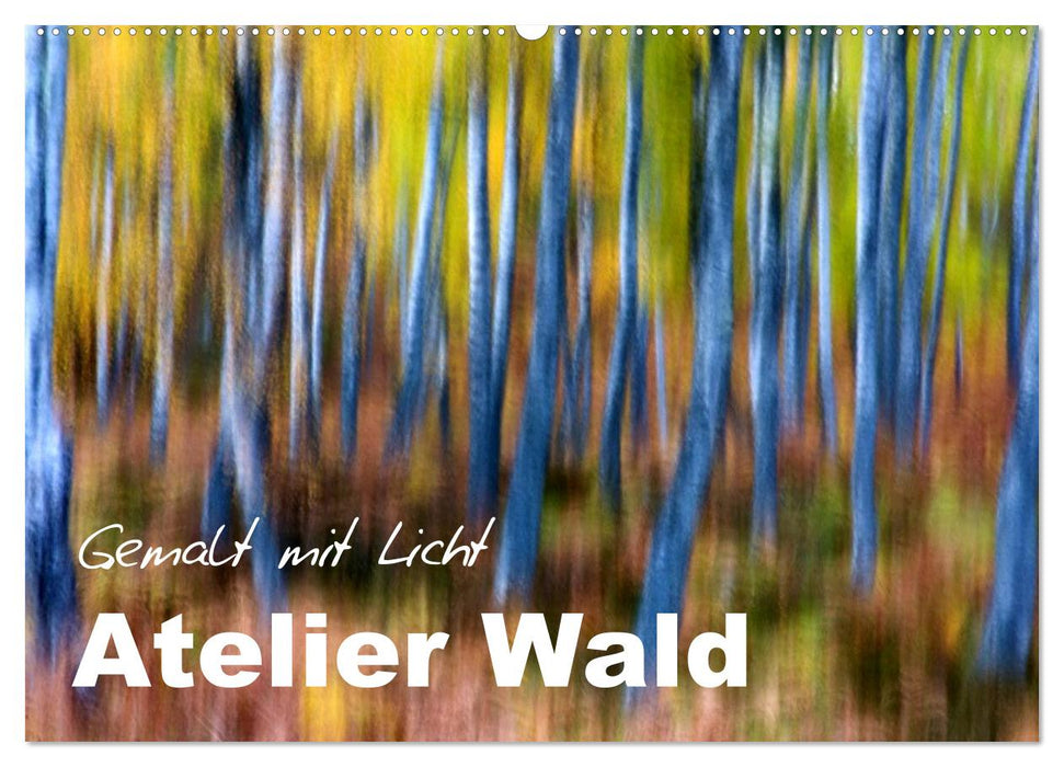 Atelier Wald - gemalt mit Licht (CALVENDO Wandkalender 2025)