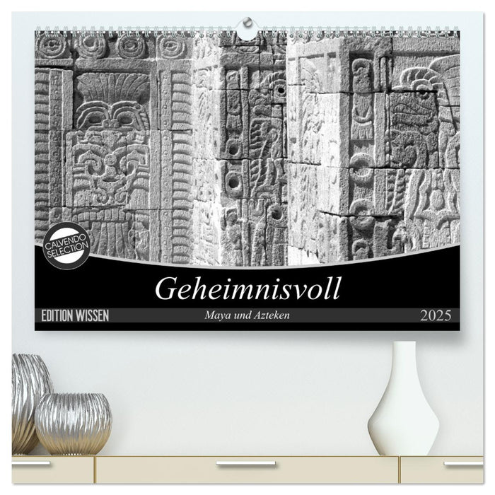 Geheimnisvoll - Maya und Azteken (CALVENDO Premium Wandkalender 2025)