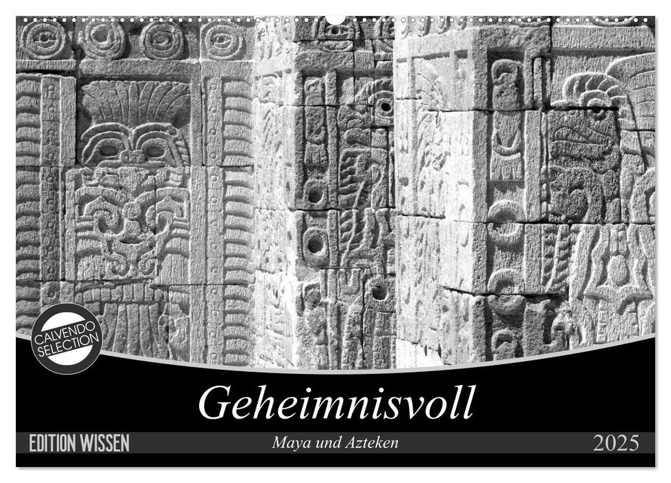 Geheimnisvoll - Maya und Azteken (CALVENDO Wandkalender 2025)