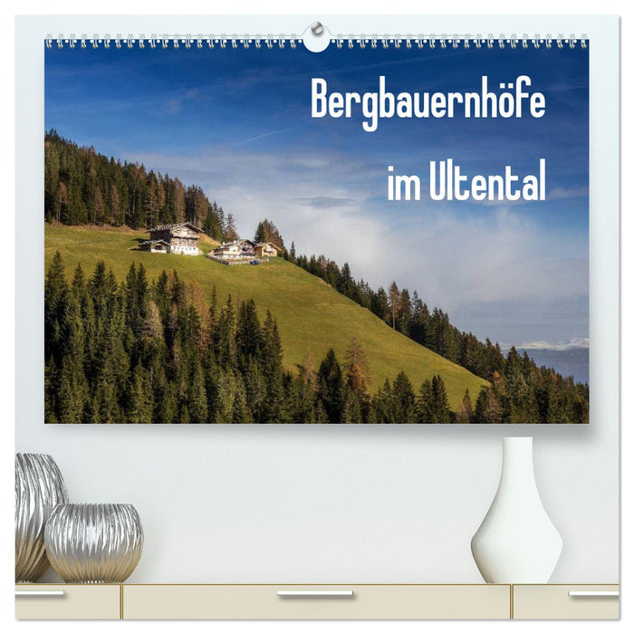 Bergbauernhöfe im Ultental (CALVENDO Premium Wandkalender 2025)