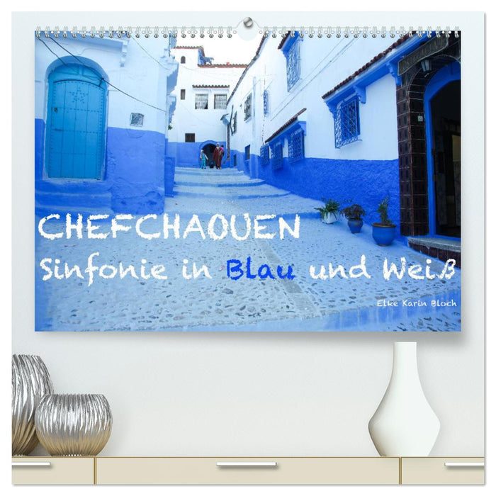 Chefchaouen - Sinfonie in Blau und Weiß (CALVENDO Premium Wandkalender 2025)