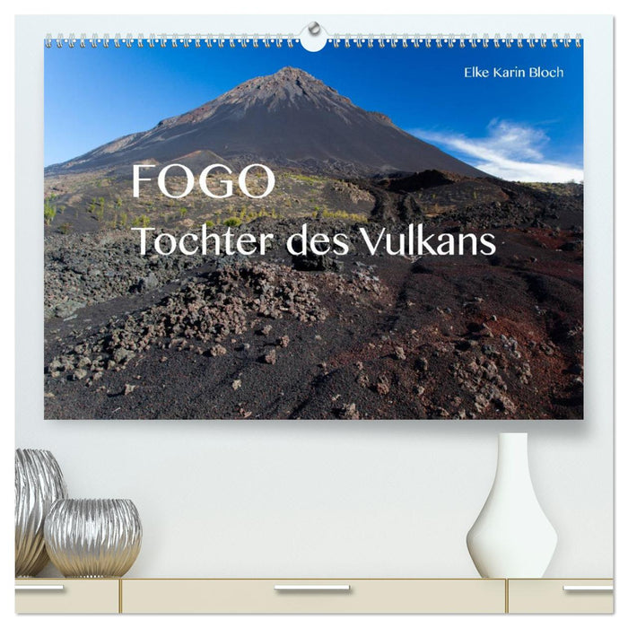 Fogo. Tochter des Vulkans (CALVENDO Premium Wandkalender 2025)