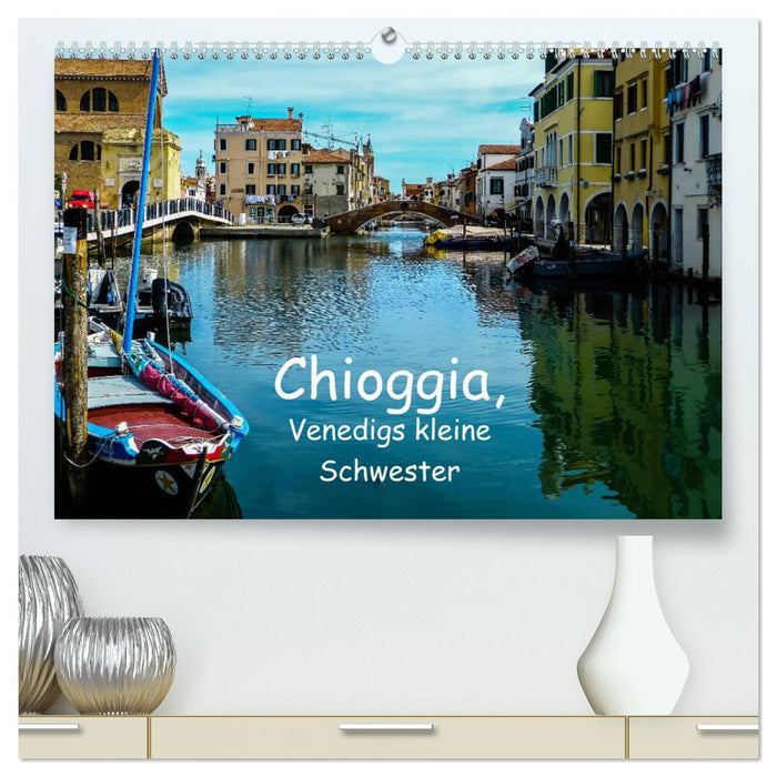 Chioggia - Venedigs kleine Schwester (CALVENDO Premium Wandkalender 2025)