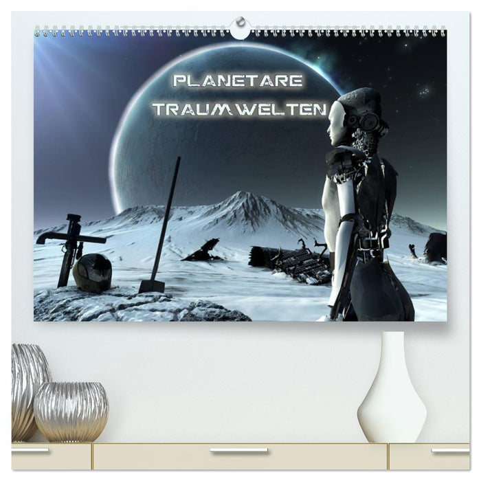 Planetare Traumwelten (CALVENDO Premium Wandkalender 2025)