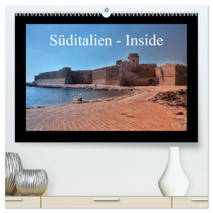 Süditalien - Inside (CALVENDO Premium Wandkalender 2025)