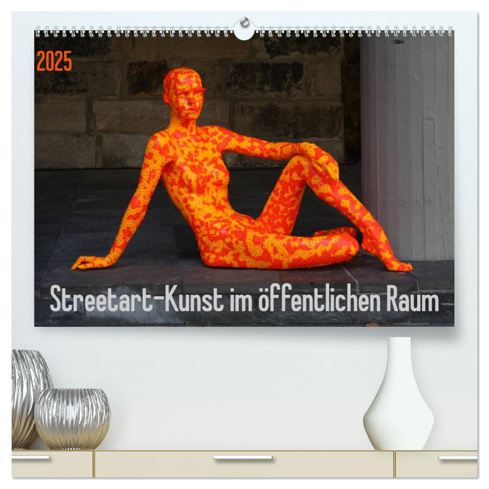 Streetart - Kunst im öffentlichen Raum (CALVENDO Premium Wandkalender 2025)