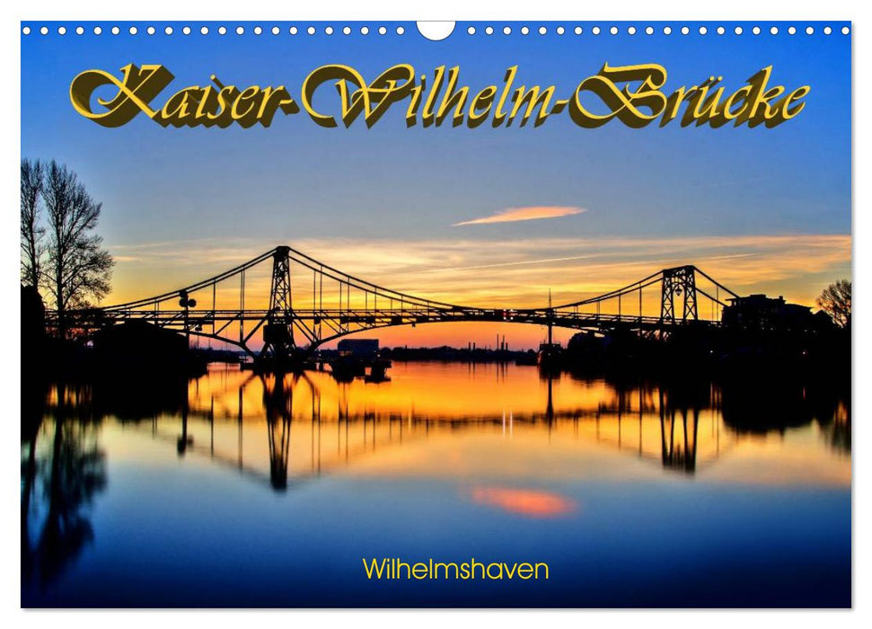 Kaiser-Wilhelm-Brücke Wilhelmshaven (CALVENDO Wandkalender 2025)