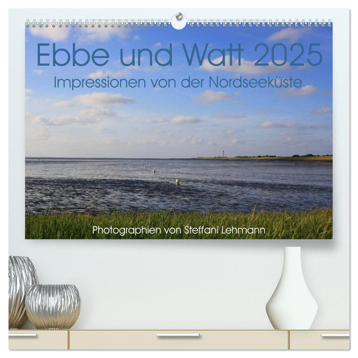 Ebbe und Watt 2025. Impressionen von der Nordseeküste (CALVENDO Premium Wandkalender 2025)