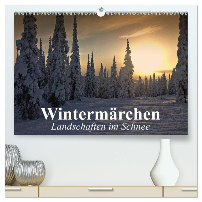 Wintermärchen Landschaften im Schnee (CALVENDO Premium Wandkalender 2025)