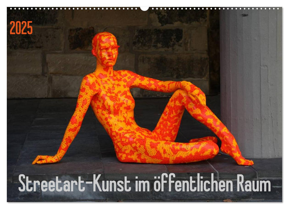 Streetart - Kunst im öffentlichen Raum (CALVENDO Wandkalender 2025)