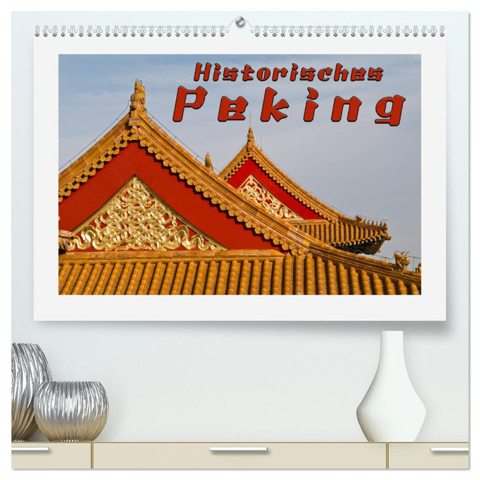 Historisches Peking (CALVENDO Premium Wandkalender 2025)