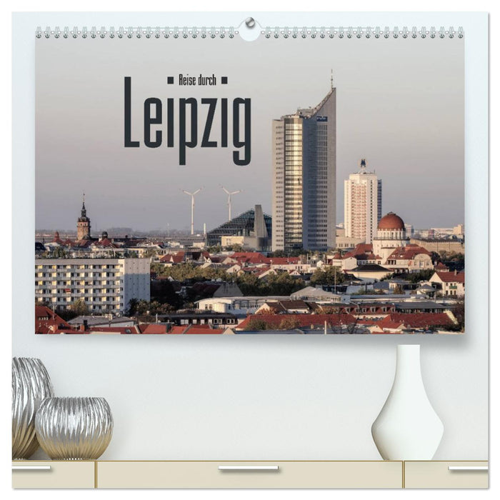 Reise durch Leipzig (CALVENDO Premium Wandkalender 2025)