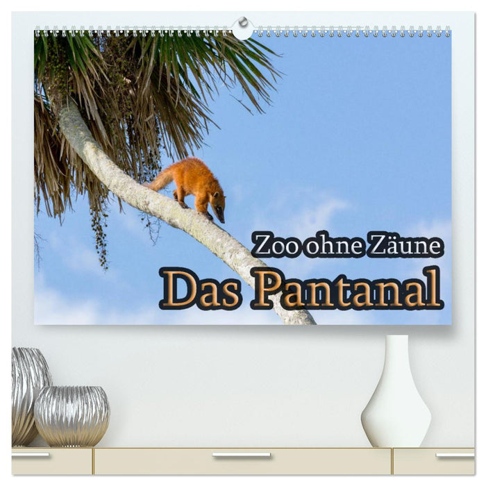 Zoo ohne Zäune - Das Pantanal (CALVENDO Premium Wandkalender 2025)