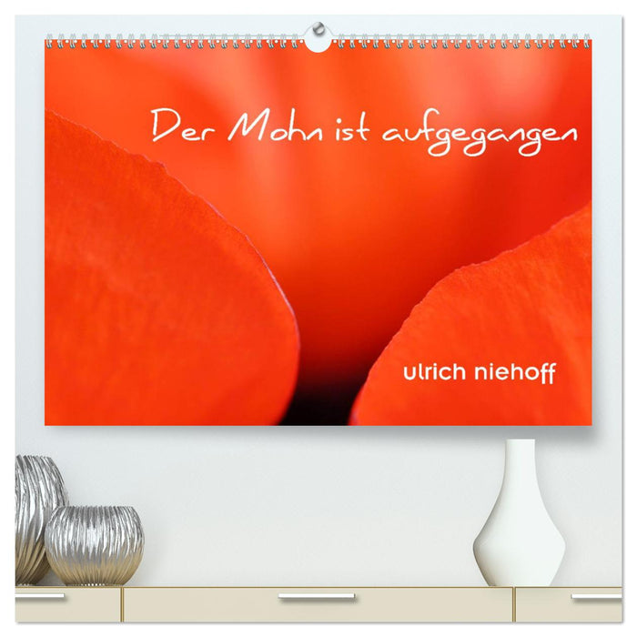 Der Mohn ist aufgegangen (CALVENDO Premium Wandkalender 2025)