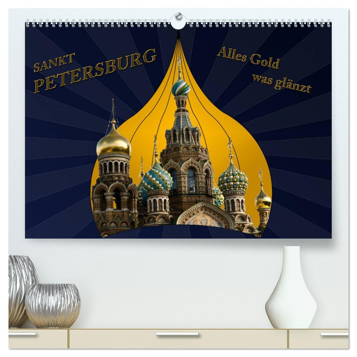 St. Petersburg - Alles Gold was glänzt (CALVENDO Premium Wandkalender 2025)