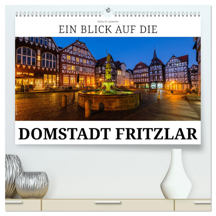 Ein Blick auf Fritzlar (CALVENDO Premium Wandkalender 2025)