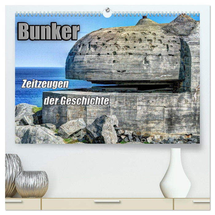 Bunker Zeitzeugen der Geschichte (CALVENDO Premium Wandkalender 2025)