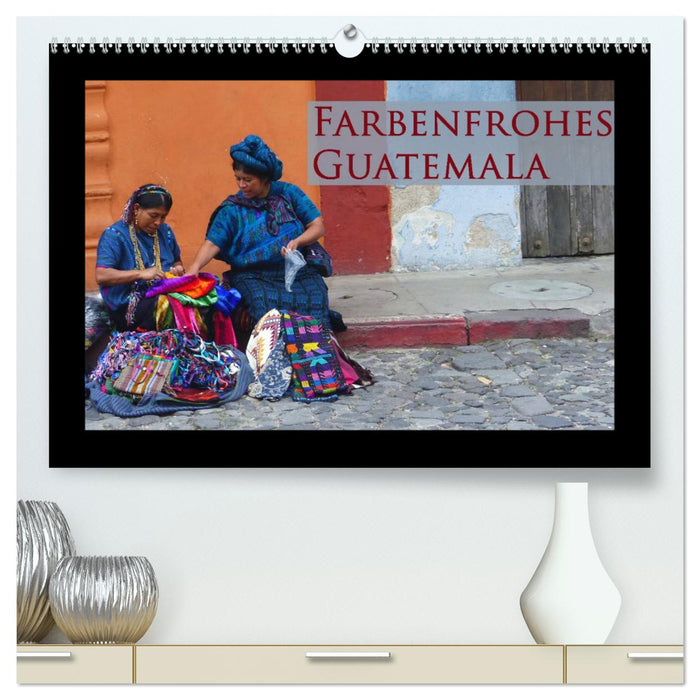 Farbenfrohes Guatemala (CALVENDO Premium Wandkalender 2025)