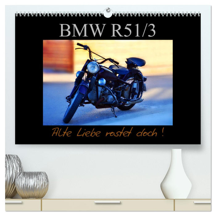 BMW R 51/3 - Alte Liebe rostet doch (CALVENDO Premium Wandkalender 2025)