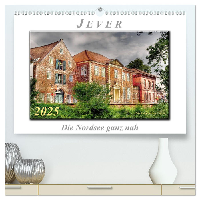 Jever - die Nordsee ganz nah (CALVENDO Premium Wandkalender 2025)