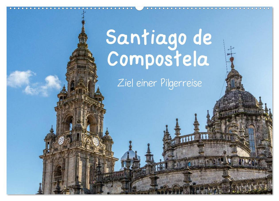 Santiago de Compostela - Ziel einer Pilgerreise (CALVENDO Wandkalender 2025)