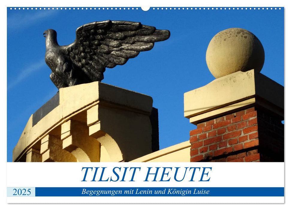 TILSIT HEUTE - Begegnungen mit Lenin und Königin Luise (CALVENDO Wandkalender 2025)