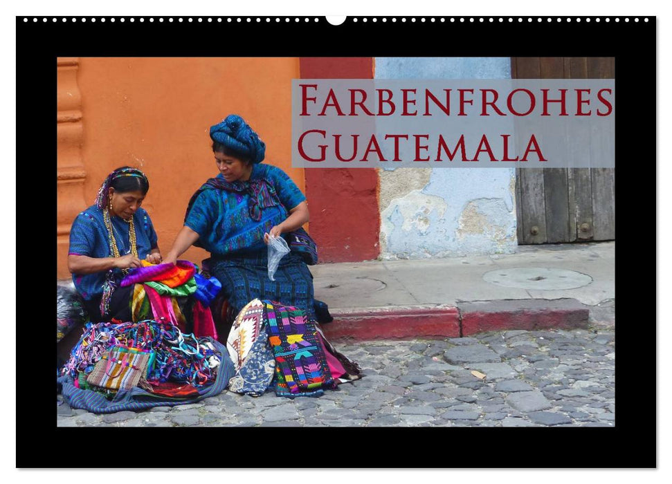 Farbenfrohes Guatemala (CALVENDO Wandkalender 2025)