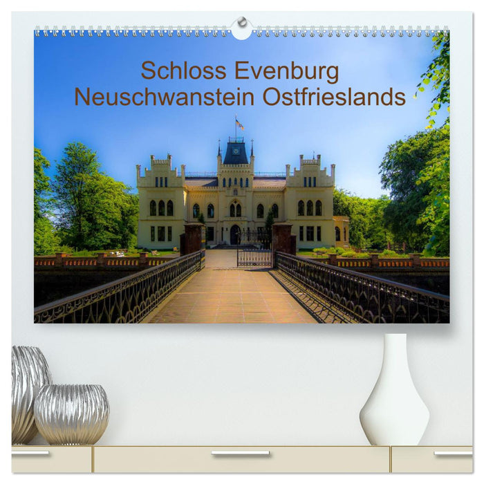 Schloss Evenburg - Neuschwanstein Ostfrieslands (CALVENDO Premium Wandkalender 2025)